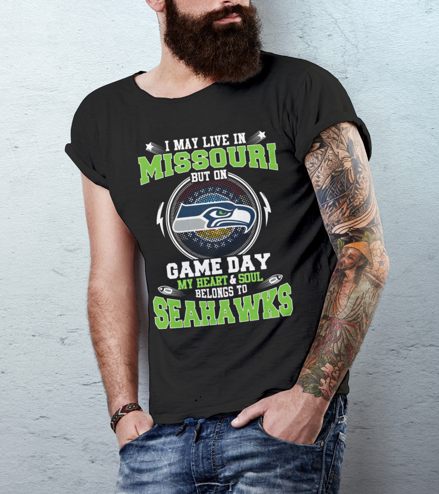 I May Live In Missouri But On Game Day My Heart & Soul Belongs To Seahawks T-Shirt