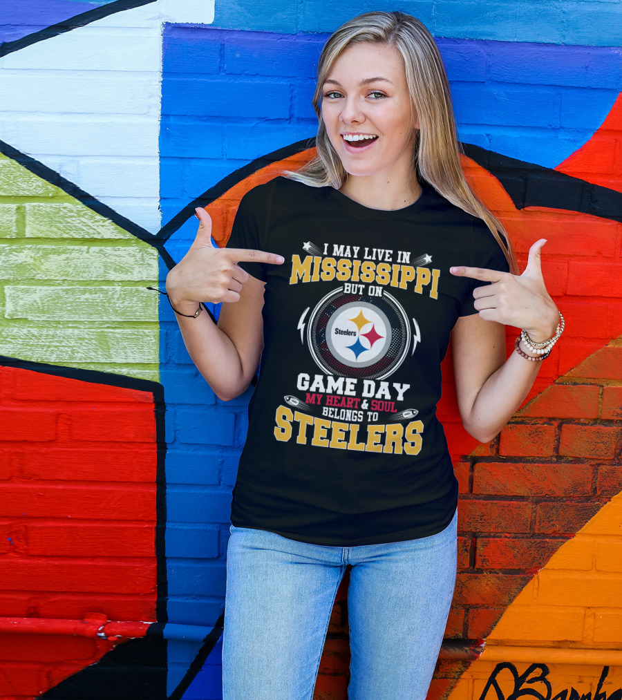 I May Live In Mississippi But On Game Day My Heart & Soul Belongs To Steelers T-Shirt
