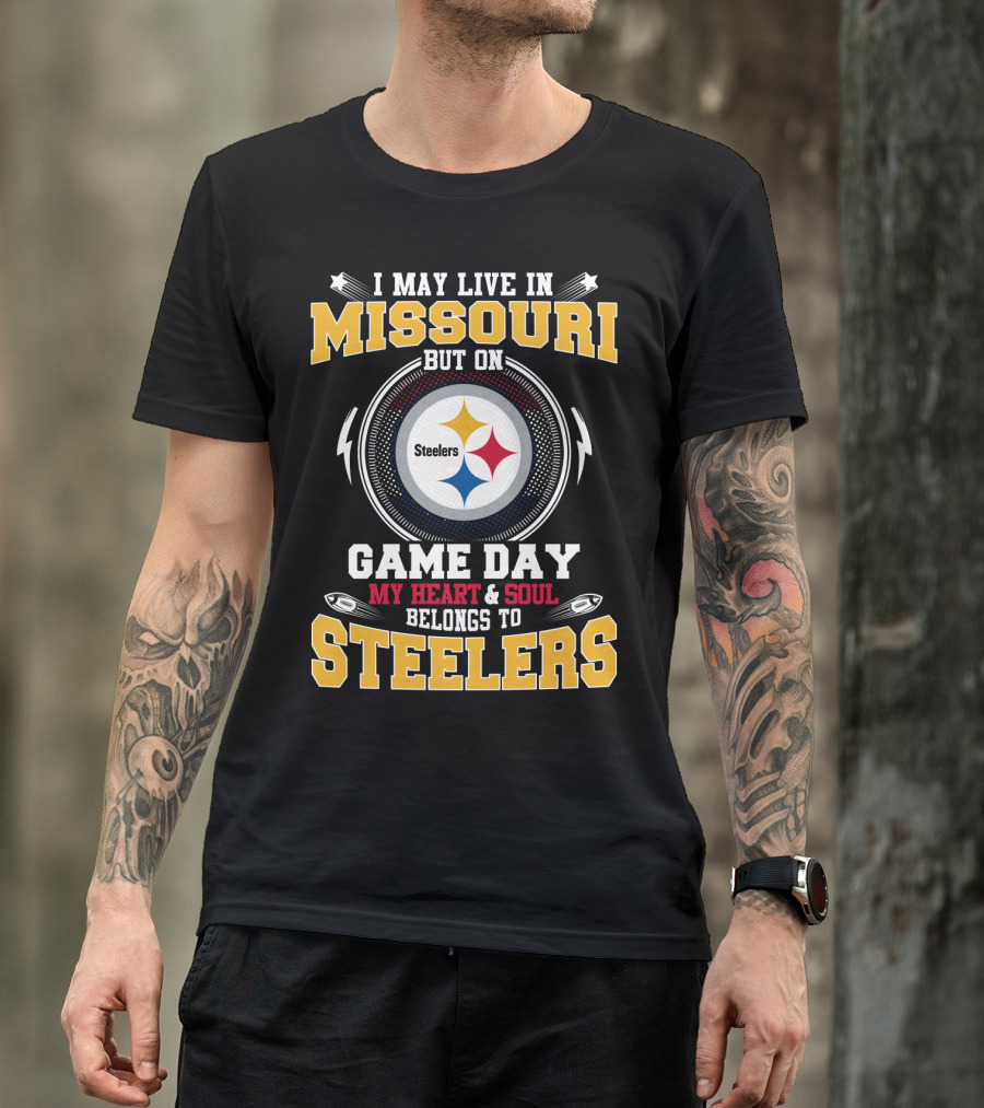 I May Live IN Missouri But On Game Day My Heart And Soul Belongs To Steelers T-Shirt