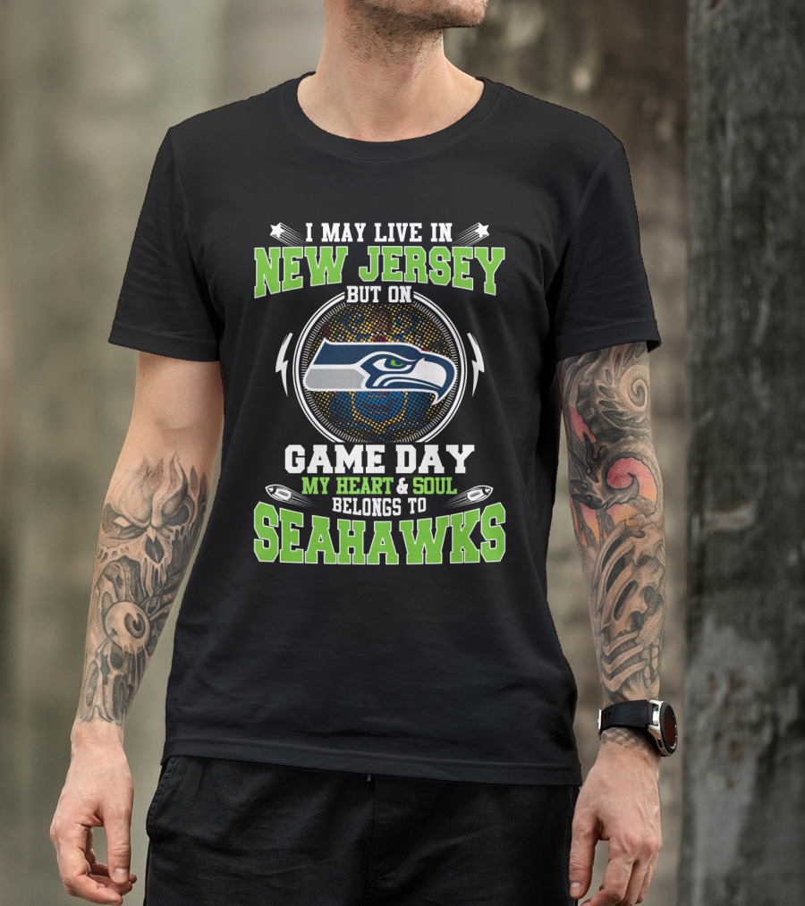 I May Live In New Jersey But On Game Day My Heart & Soul Belongs To Seahawks T-Shirt