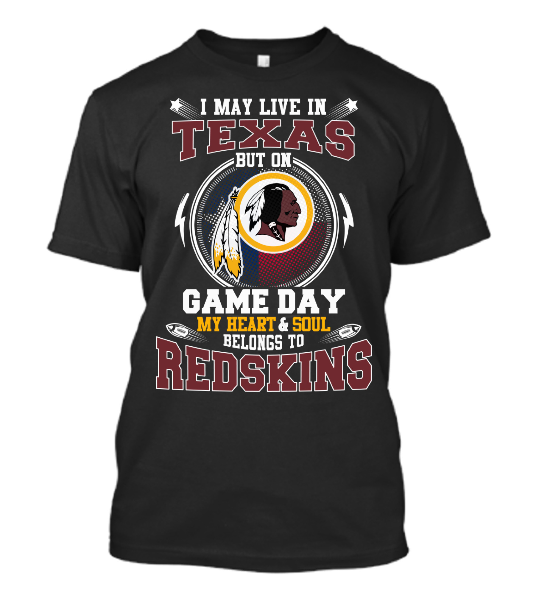 I May Live In Texas My Heart And Soul Belongs To Redskins Game Day T-Shirt