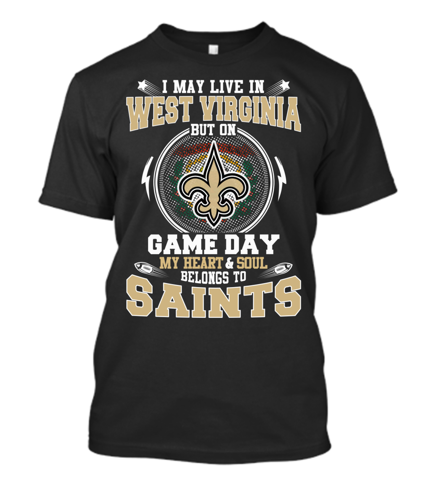 I May Live In West Virginia But On Game Day My Heart And Soul Belongs To Saints T-Shirt