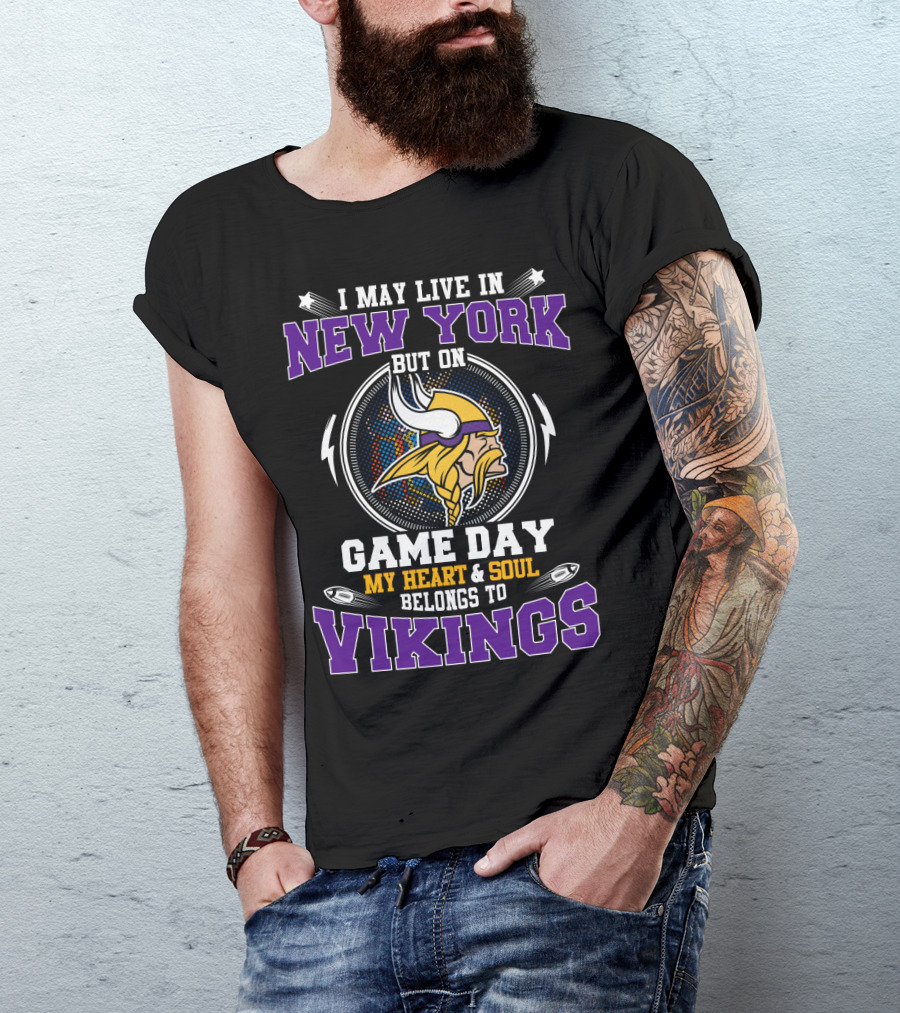 I May Live In New York But On Game Day My Heart And Soul Belongs To Vikings Minnesota T-Shirt