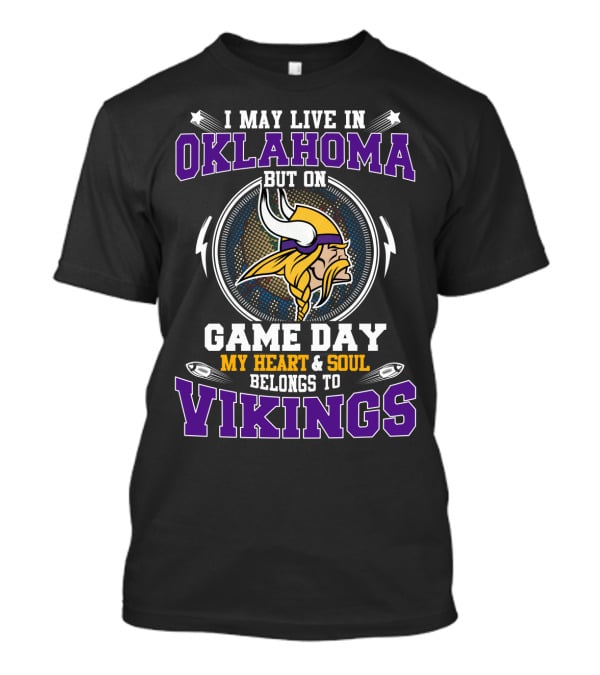 I May Live IN Oklahoma But On Game Day My Heart And Soul Belongs To Vikings T-Shirt