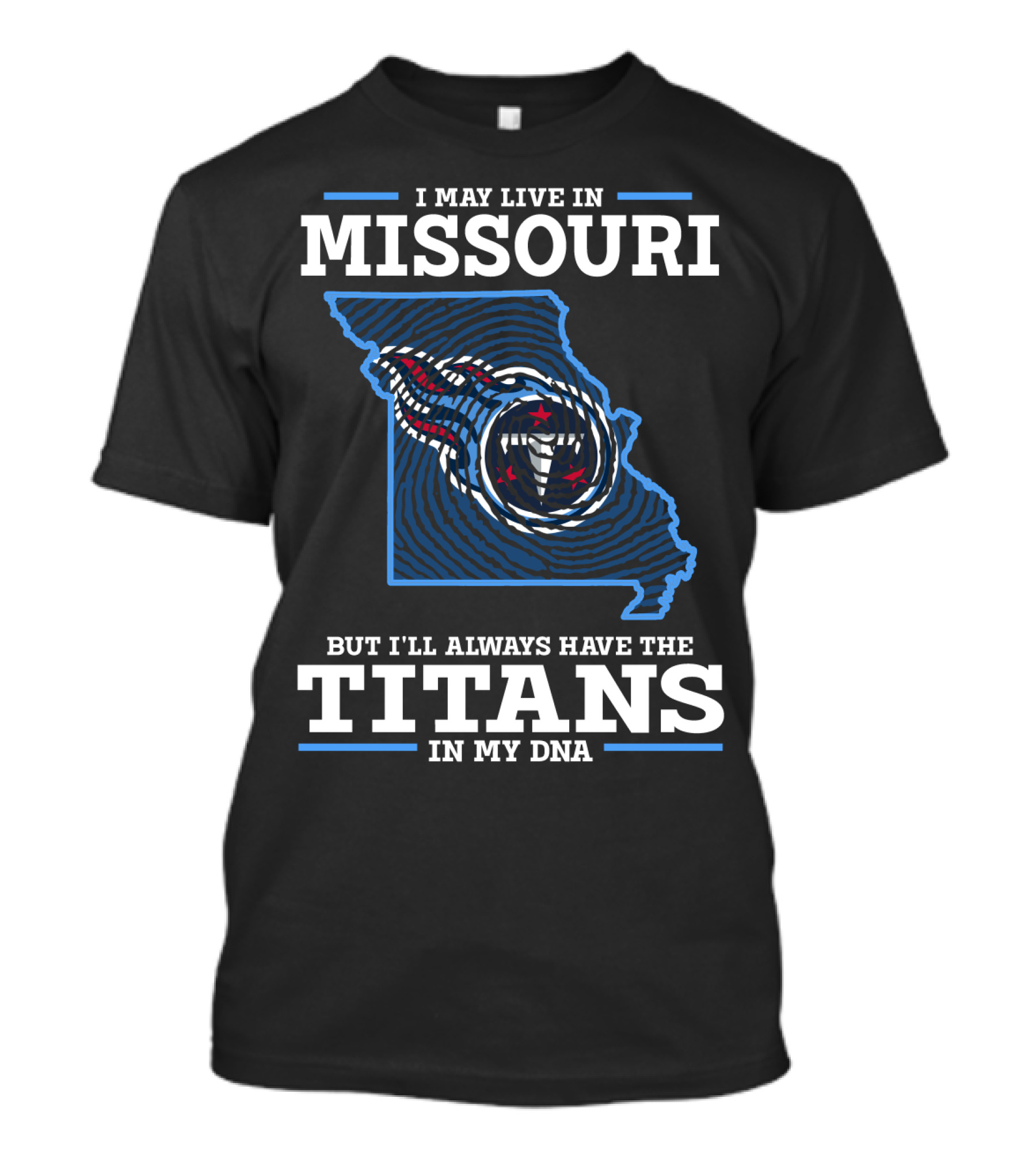 I MAY LIVE IN MISSOURI BUT I'LL ALWAYS HAVE THE TITANS IN MY DNA T-Shirt