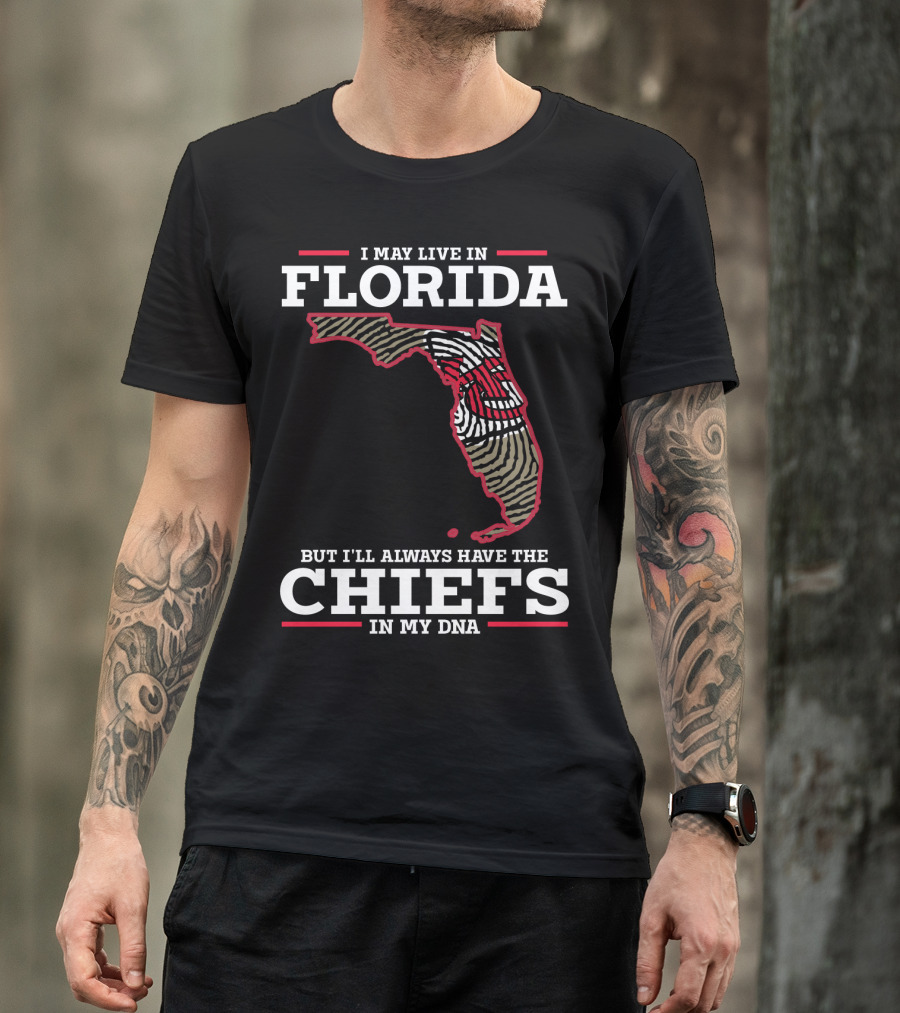 I MAY LIVE IN FLORIDA BUT I'LL ALWAYS HAVE THE CHIEFS IN MY DNA T-Shirt