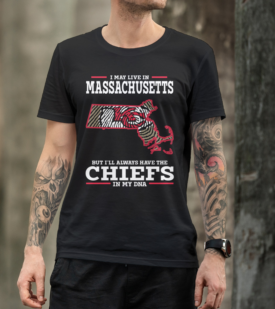 I May Live In Massachusetts But I'll Always Have The Chiefs In My DNA T-Shirt