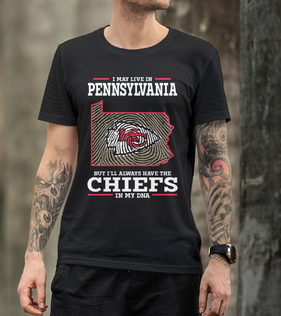 I May Live In Pennsylvania But I'll Always Have The Chiefs In My DNA T-Shirt