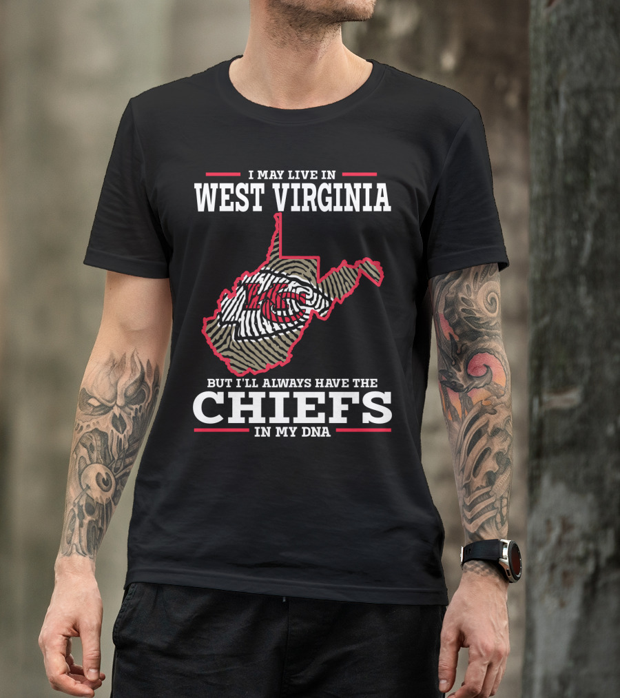 I May Live In West Virginia But I'll Always Have The Chiefs In My DNA T-Shirt