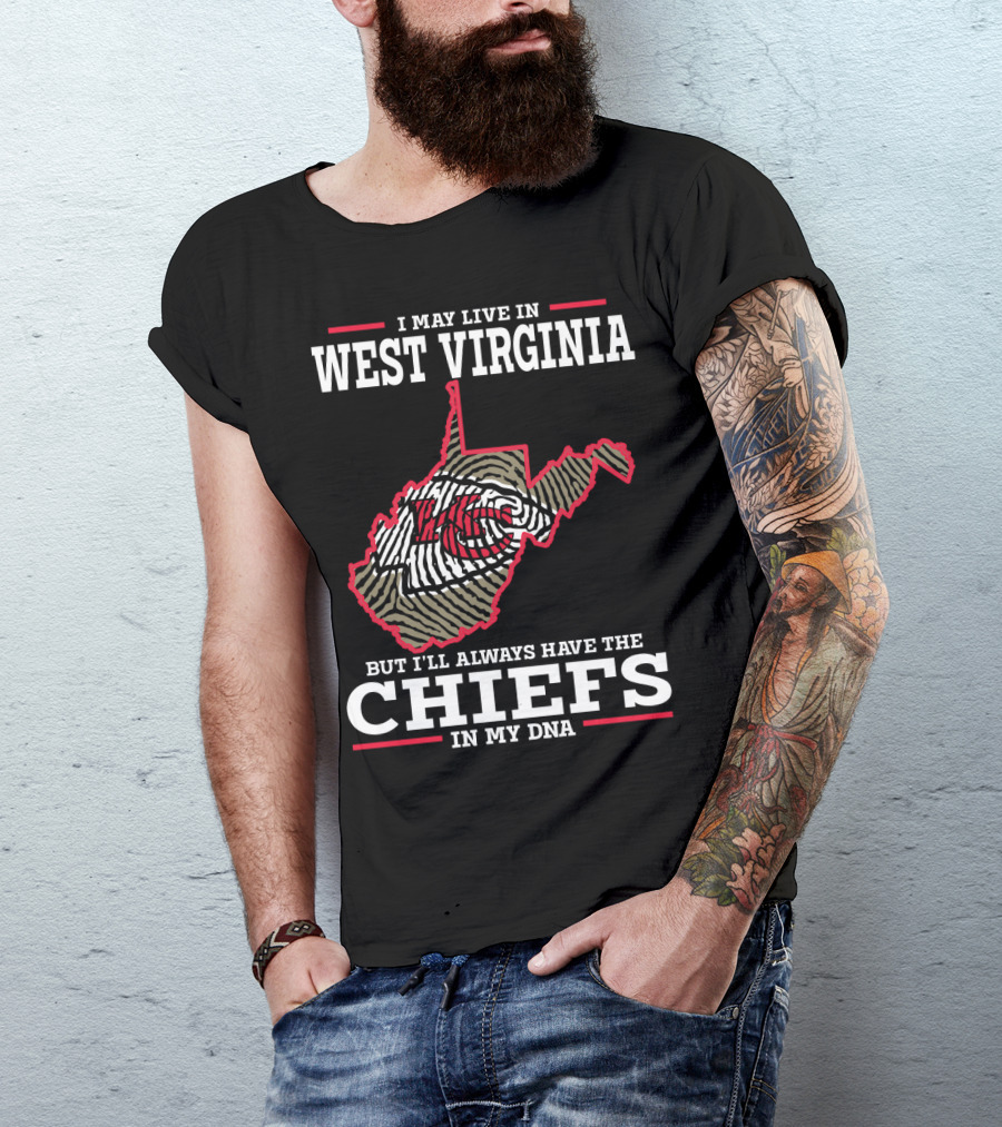 I May Live In West Virginia But I'll Always Have The Chiefs In My DNA T-Shirt