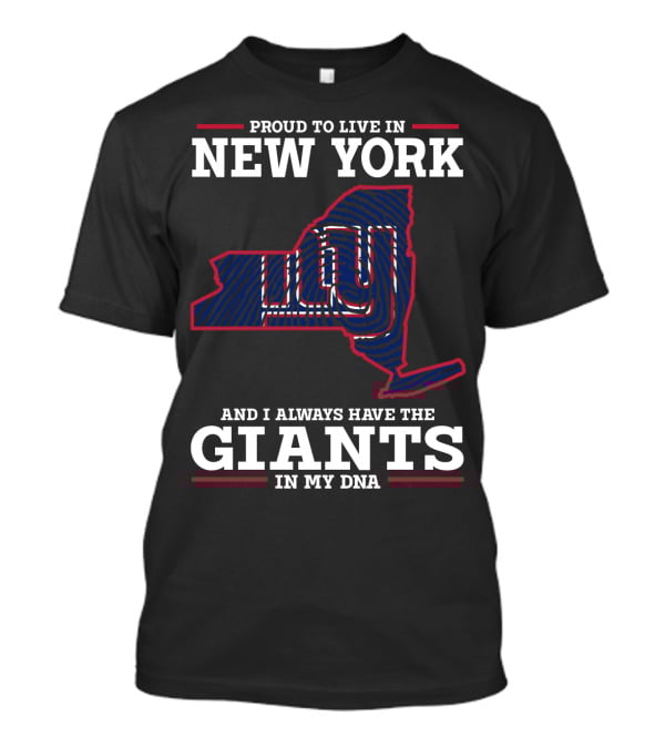Proud To Live In New York And I Always Have The Giants In My DNA T-Shirt