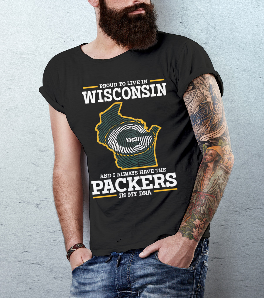 Proud To Live In Wisconsin And I Always Have The Packers In My DNA T-Shirt