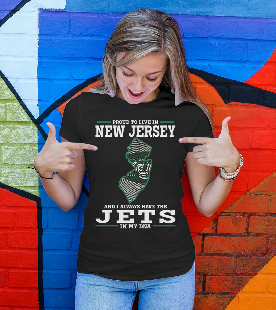 Proud To Live In New Jersey And I Always Have The Jets In My Dna T-Shirt