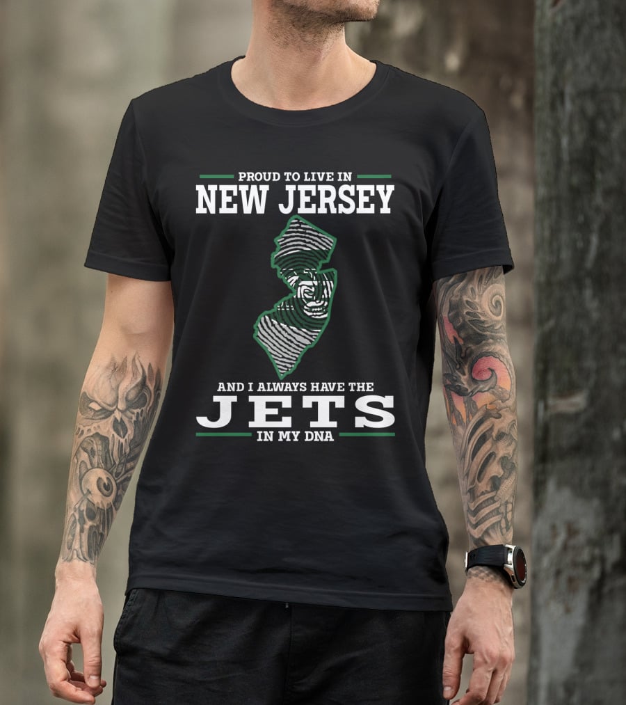 Proud To Live In New Jersey And I Always Have The Jets In My Dna T-Shirt