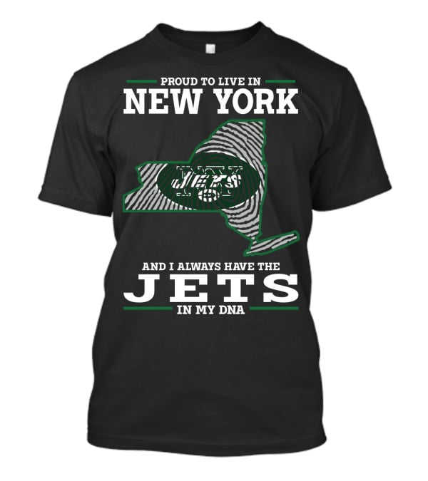 Proud To Live In New York And I Always Have The Jets In My Dna T-Shirt