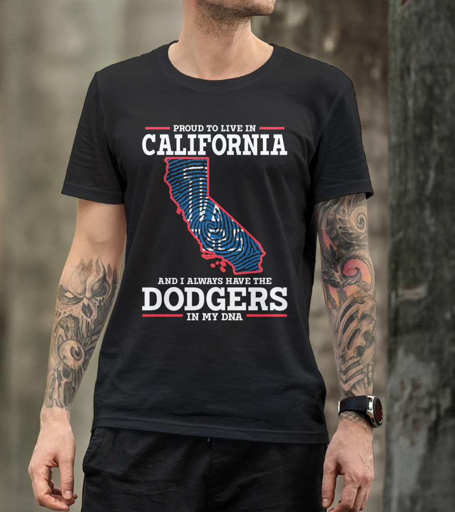 Proud To Live In California And I Always Have The Dodgers In My DNA T-Shirt