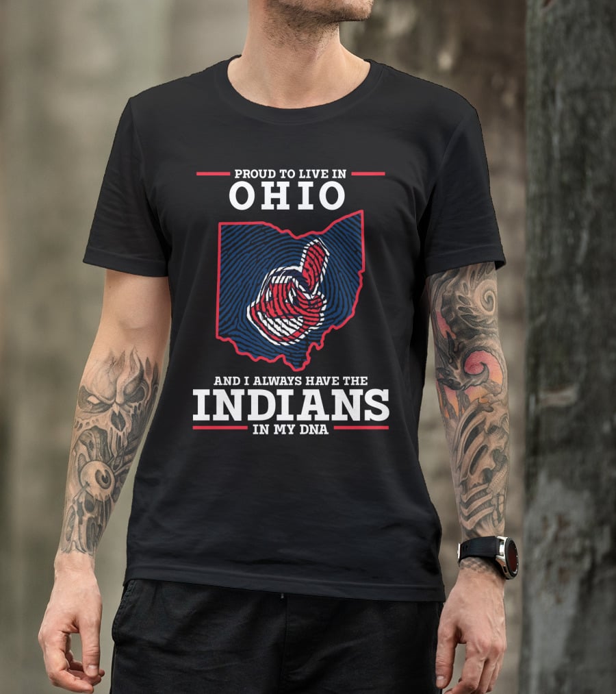 Ohio Proud To Live In Ohio Always Have The Indians In My DNA T-Shirt