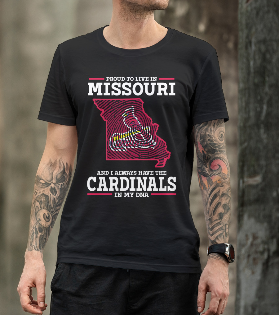 Proud To Live In Missouri And I Always Have The Cardinals In My DNA T-Shirt