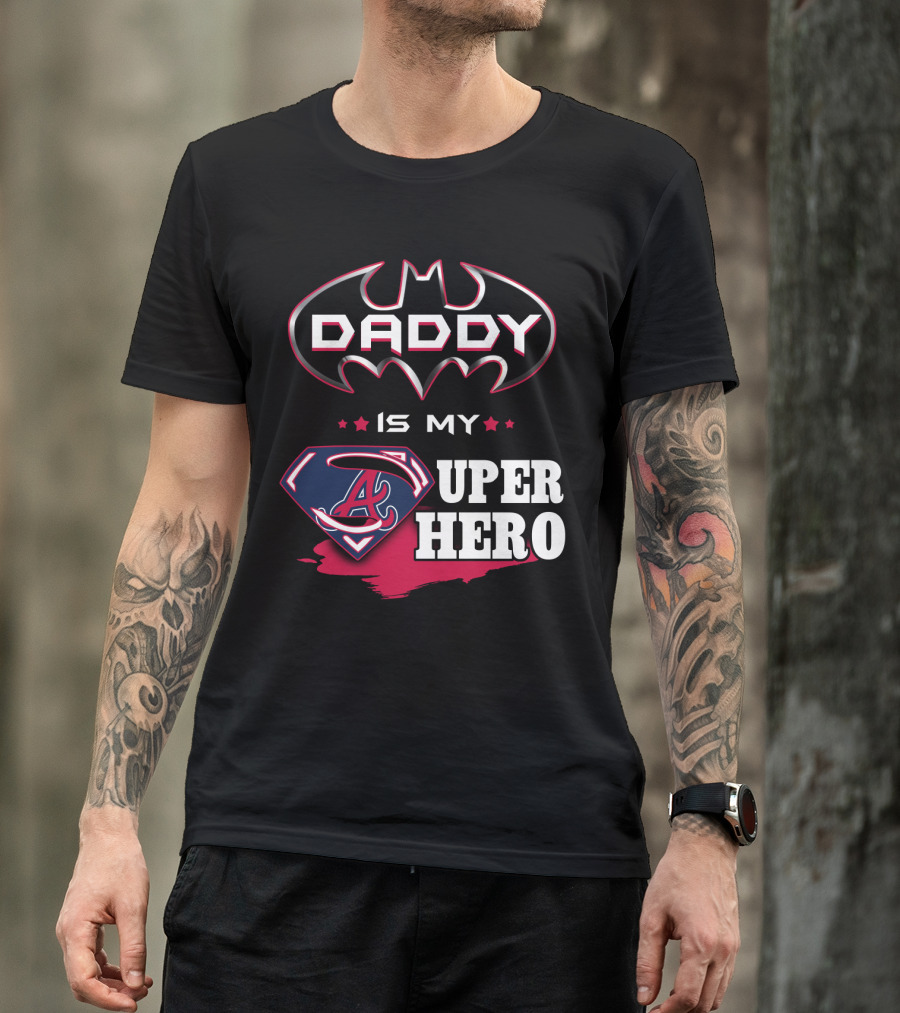 Daddy Is My Superhero Braves Dad T-Shirt