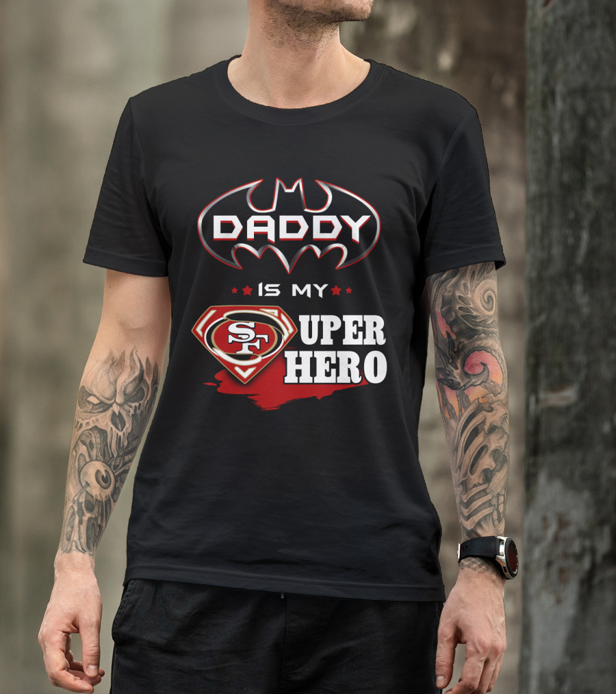 Daddy Is My Sf Super Hero T-Shirt