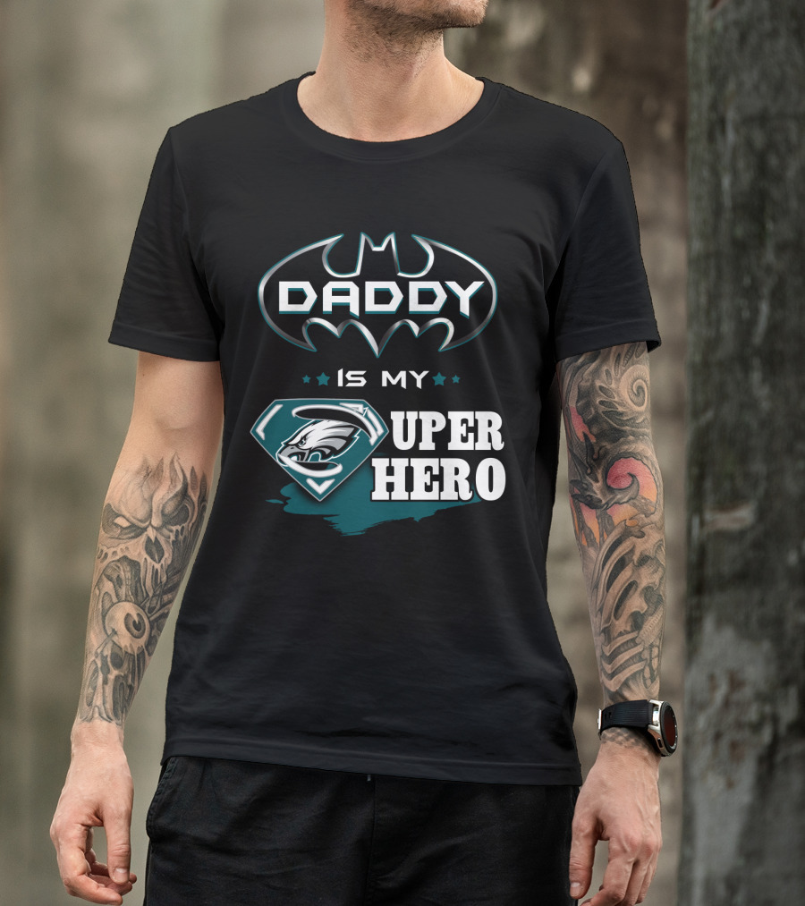 Daddy Is My Super Hero Eagles Batman Superman T-Shirt