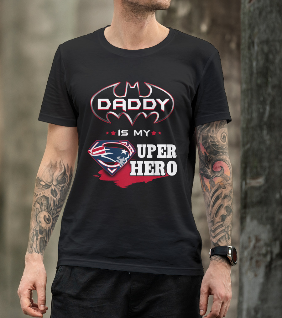 Daddy Is My Super Hero Patriots Batman Superman T-Shirt
