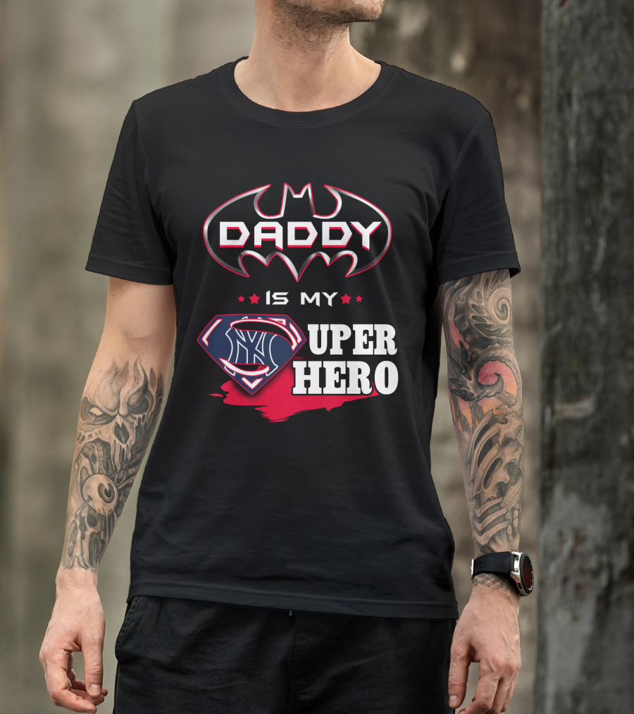 Daddy Is My Super Hero Yankees Batman Superman T-Shirt