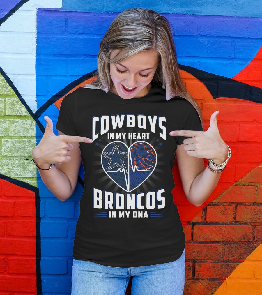 Cowboys In My Heart Broncos In My Dna T-Shirt