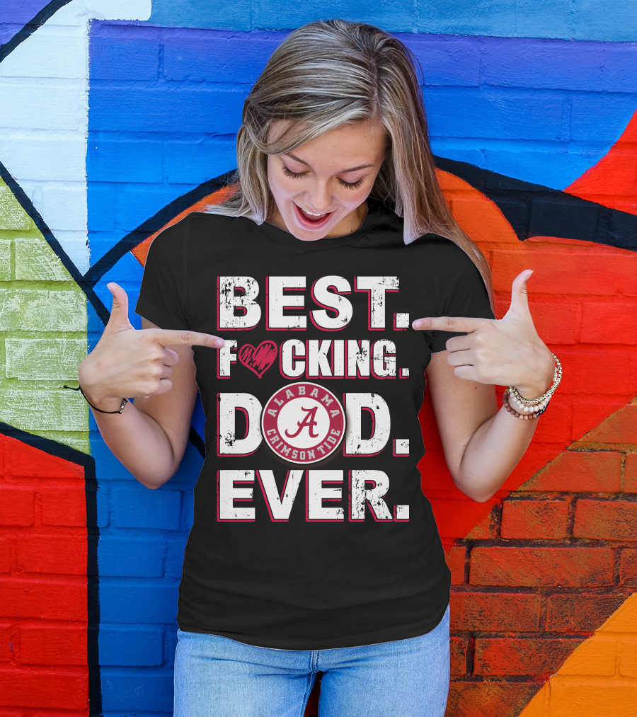 Best F⚡️Cking Dad Ever Alabama Crimson Tide T-Shirt