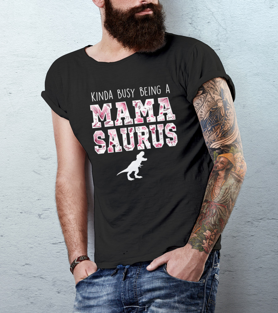 Kinda Busy Being A Mama Saurus Dinosaur Floral T-Shirt