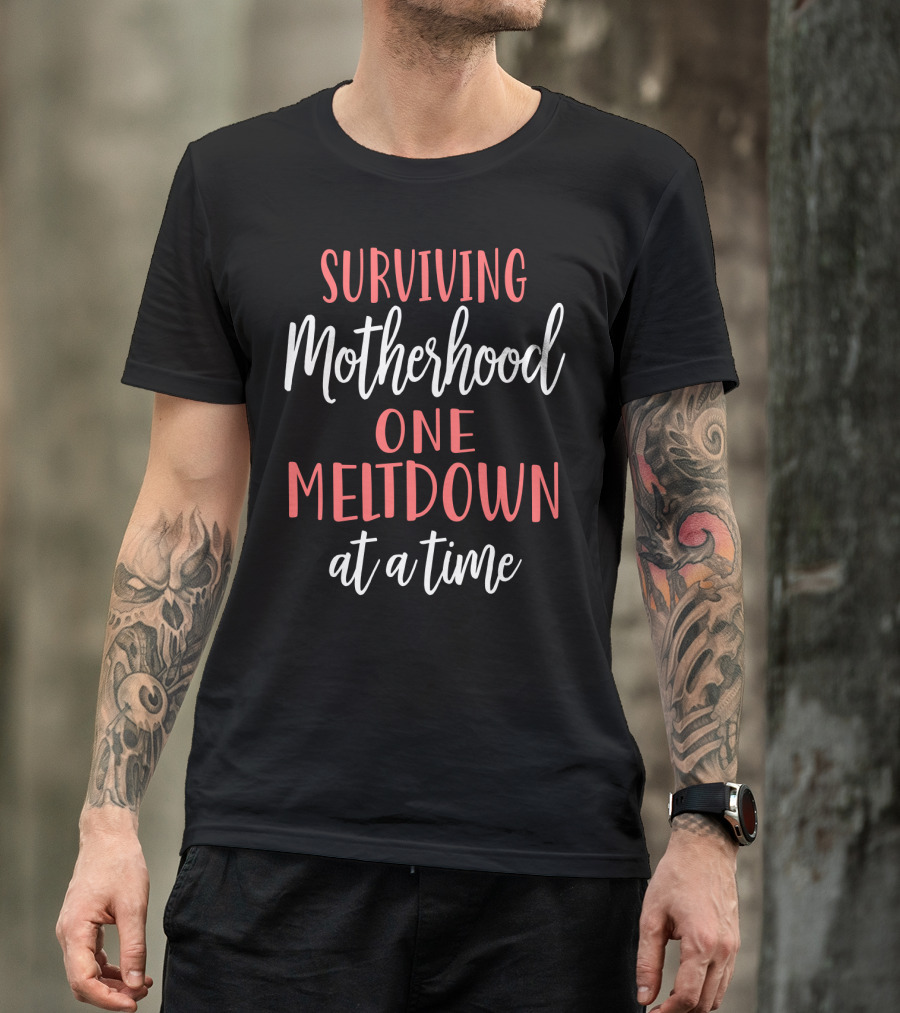 Surviving Motherhood One Meltdown At A Time T-Shirt