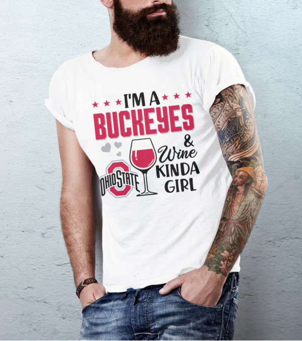 I'm A Buckeyes Ohio State And Wine Kinda Girl T-Shirt