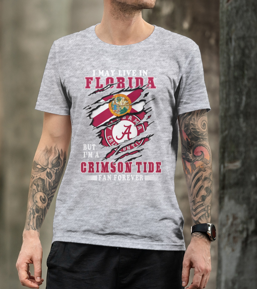 I May Live In Florida But I'm A Crimson Tide Fan Forever T-Shirt