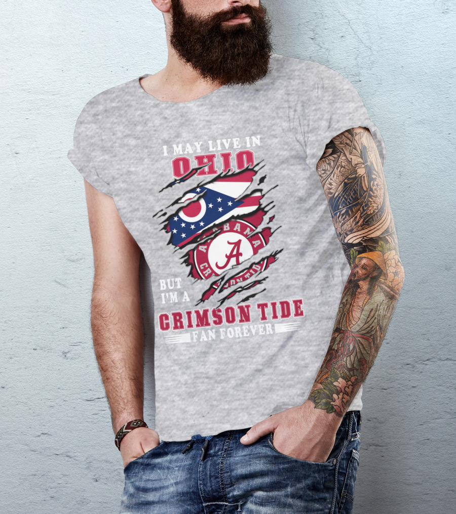 I May Live In Ohio But I'm A Crimson Tide Fan Forever T-Shirt