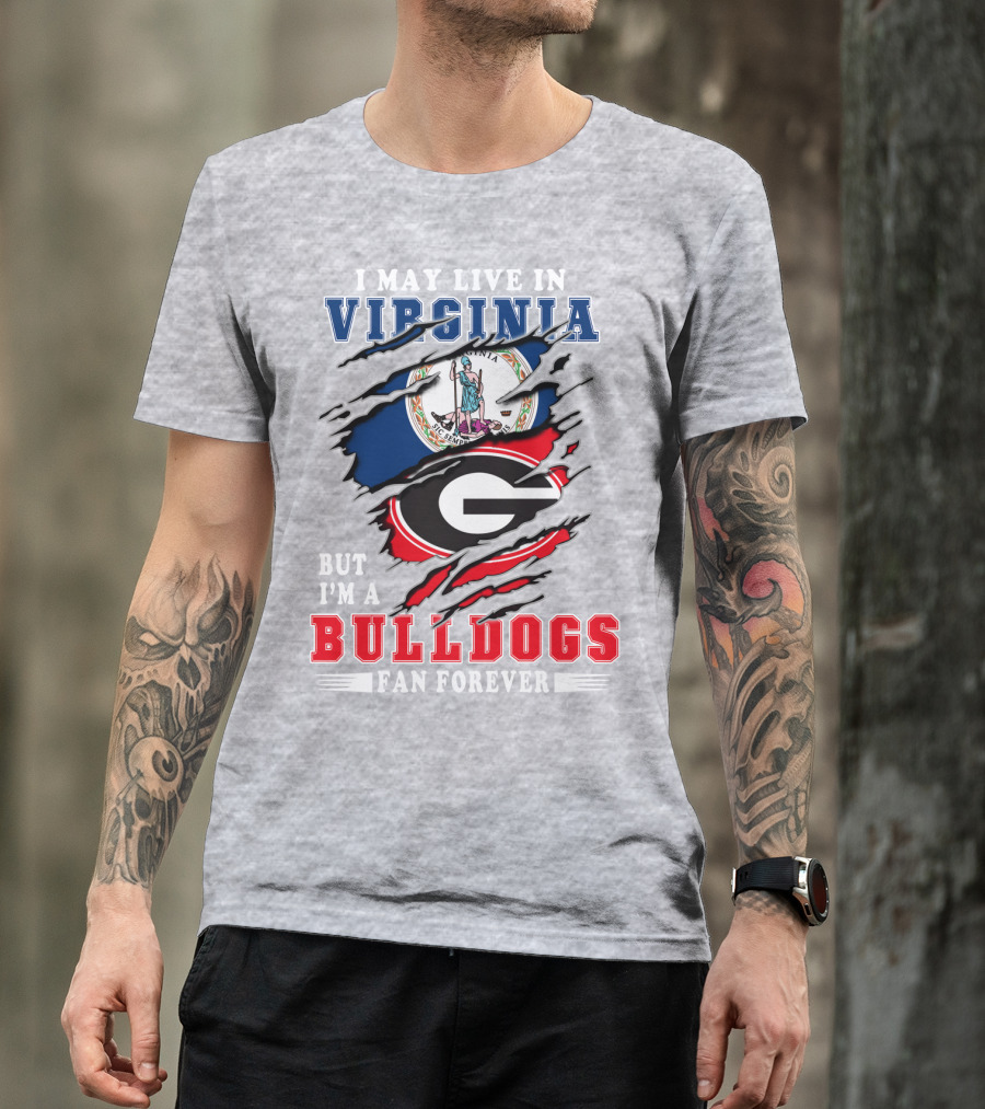 I May Live In Virginia But I'm A Bulldogs Fan Forever T-Shirt