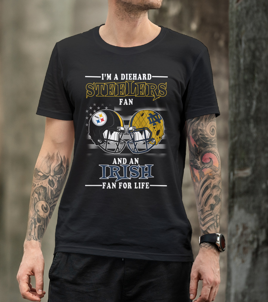 I'm A Diehard Steelers Fan And An Irish Fan For Life T-Shirt