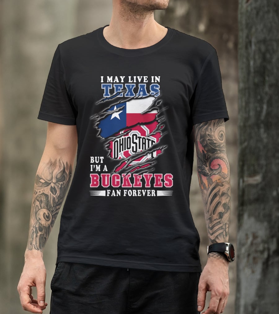 I May Live In Texas Ohio State Buckeyes Fan Forever T-Shirt