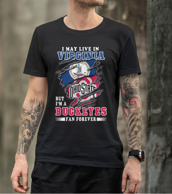 I May Live In Virginia But I'm A Buckeyes Fan Forever Ohio State T-Shirt
