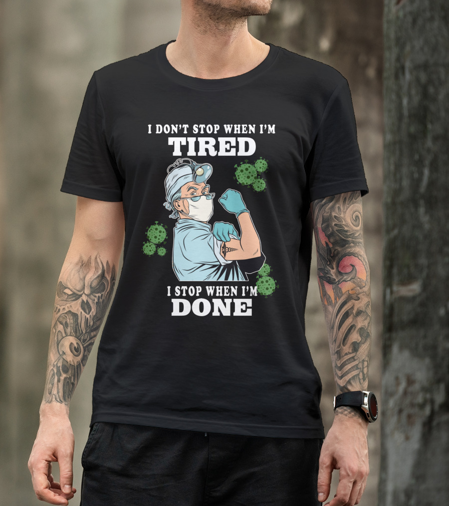 I DON’T STOP WHEN I’M TIRED I STOP WHEN I’M DONE Doctor T-Shirt