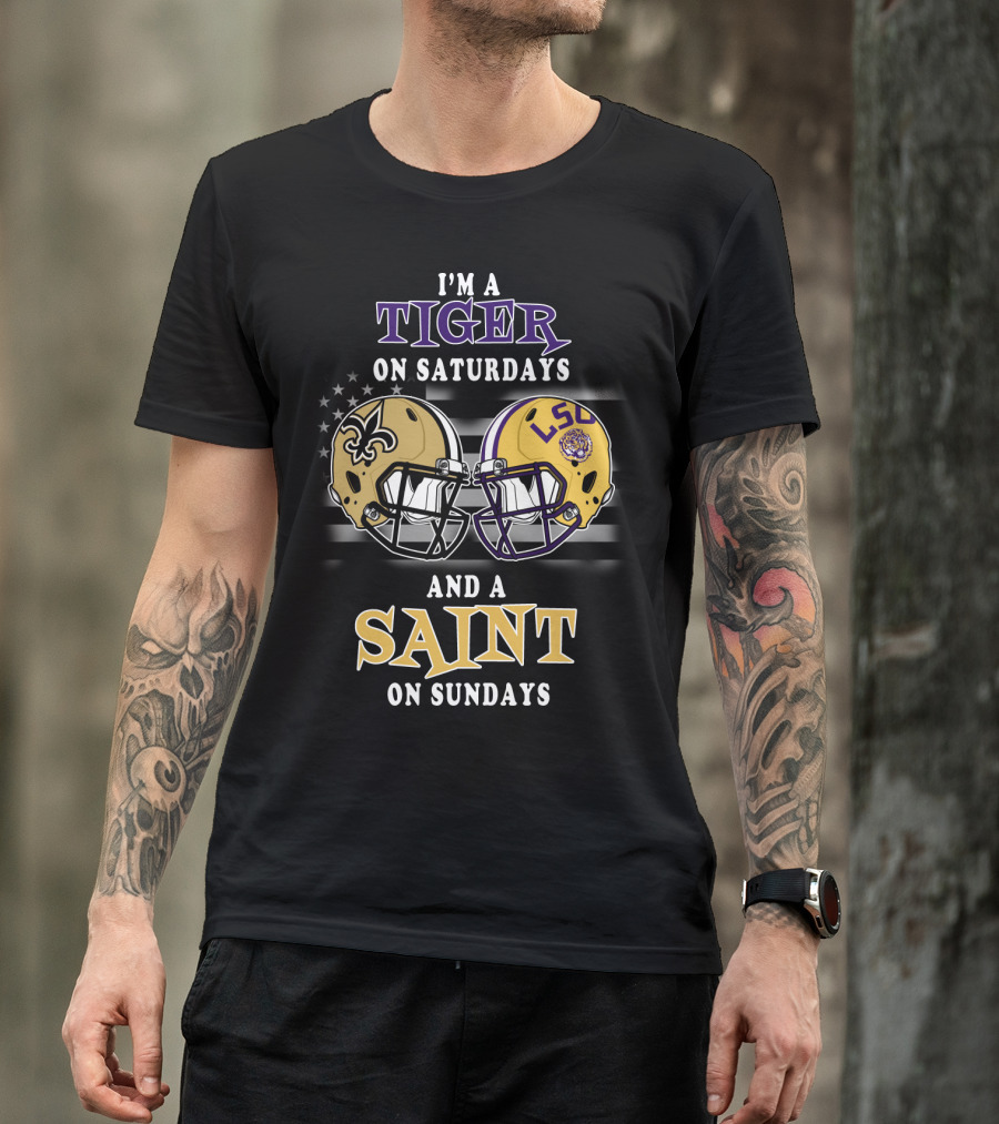 I'm A Tiger On Saturdays And A Saint On Sundays LSU Helmet Saints Helmet T-Shirt
