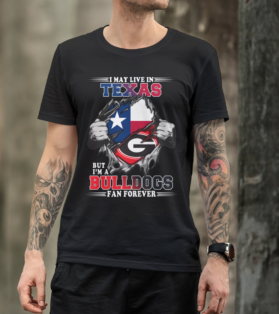 I May Live In Texas But I'm A Bulldogs Fan Forever T-Shirt
