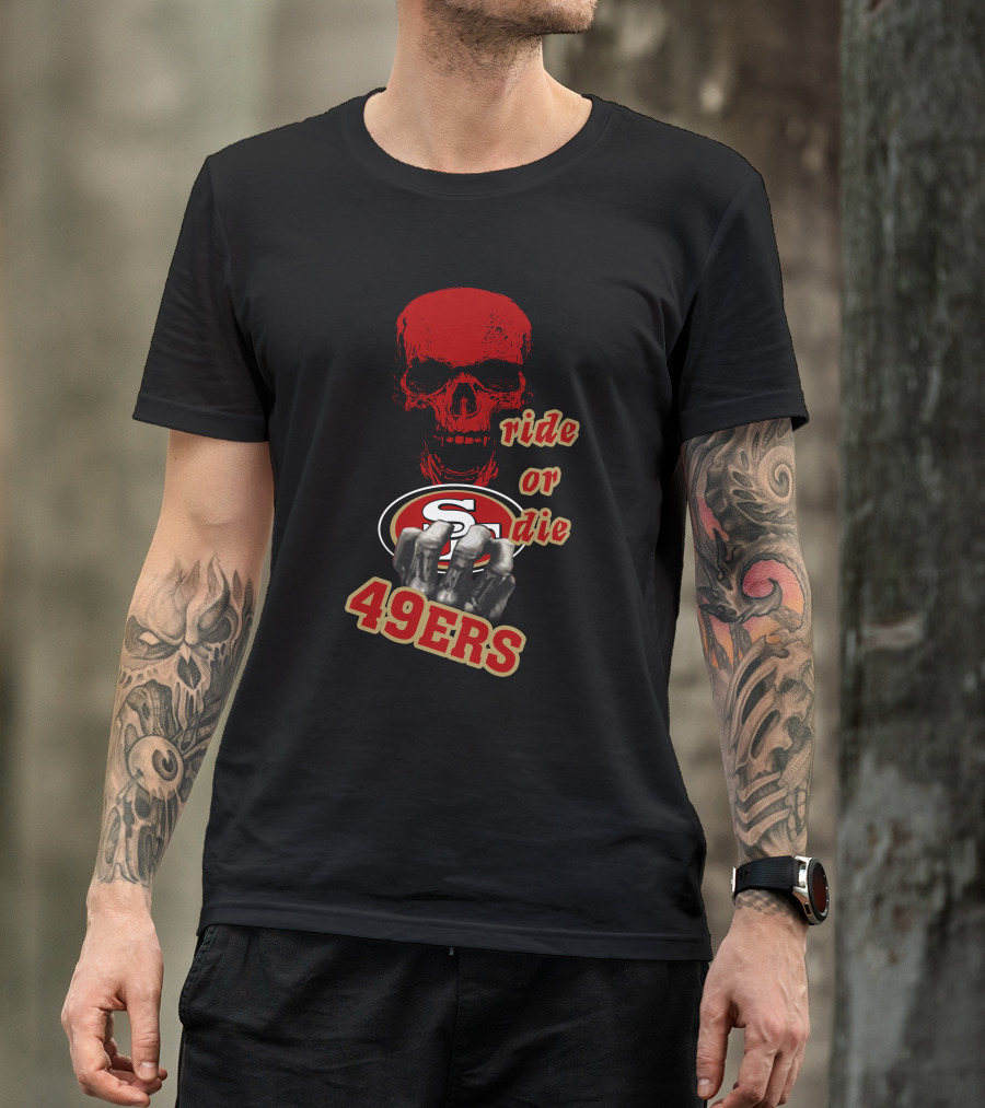 San Francisco 49ers Ride Or Die Skull Logo Fan Gear T-Shirt