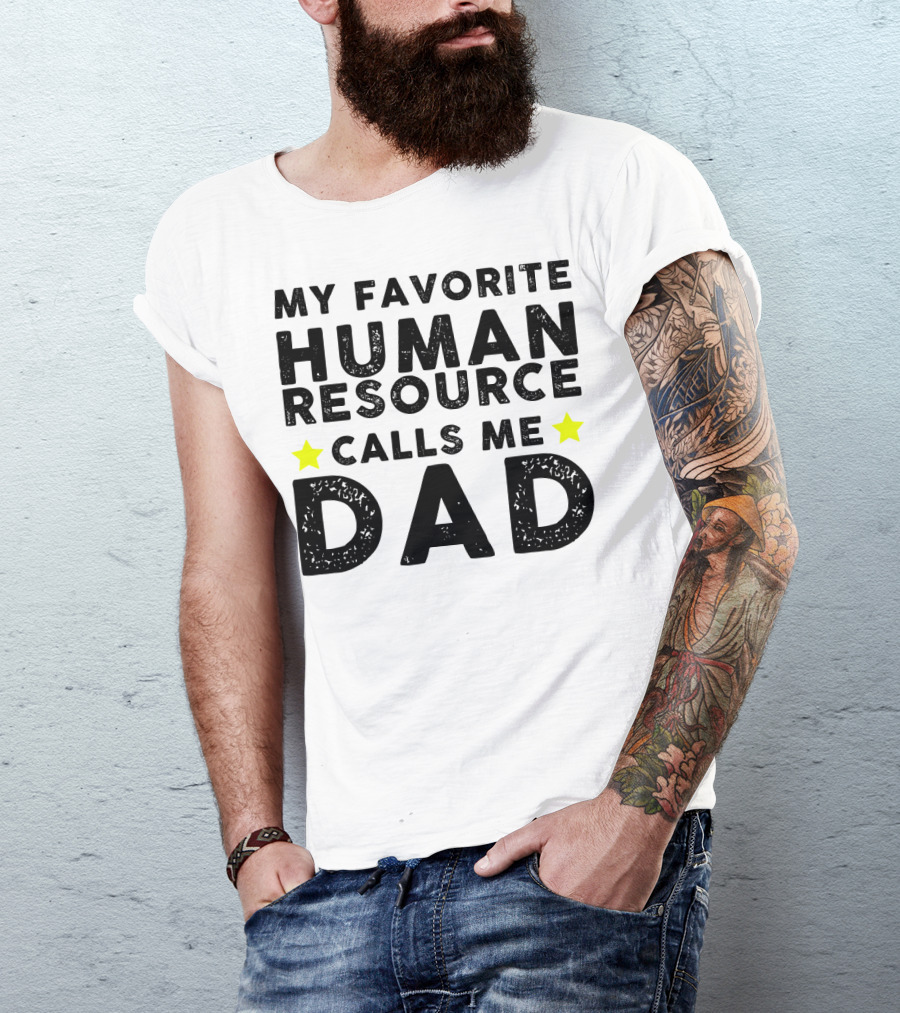 My Favorite Human Resource Calls Me Dad T-Shirt