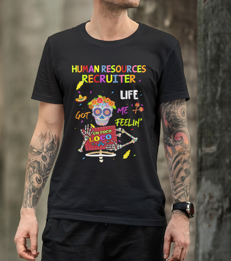Human Resources Recruiter Life Got Me Feelin' Un Poco Loco Sugar Skull Fiesta Elements T-Shirt