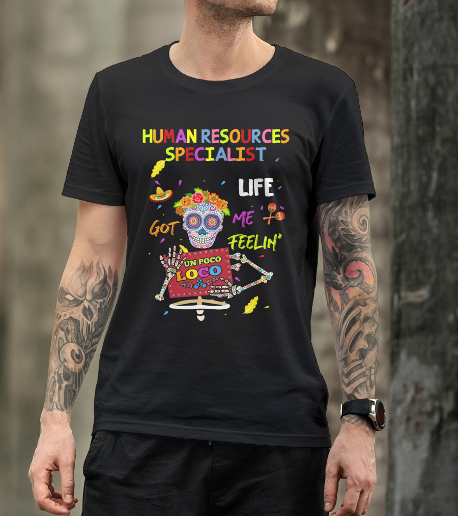 Life Got Me Feelin' Un Poco Loco Human Resources Specialist T-Shirt