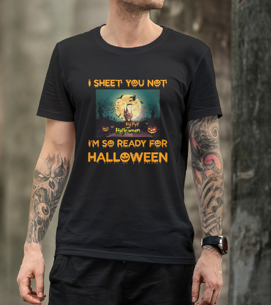 I Sheet You Not I'm So Ready For Halloween Witch Haunted Trees Bats Happy Halloween T-Shirt