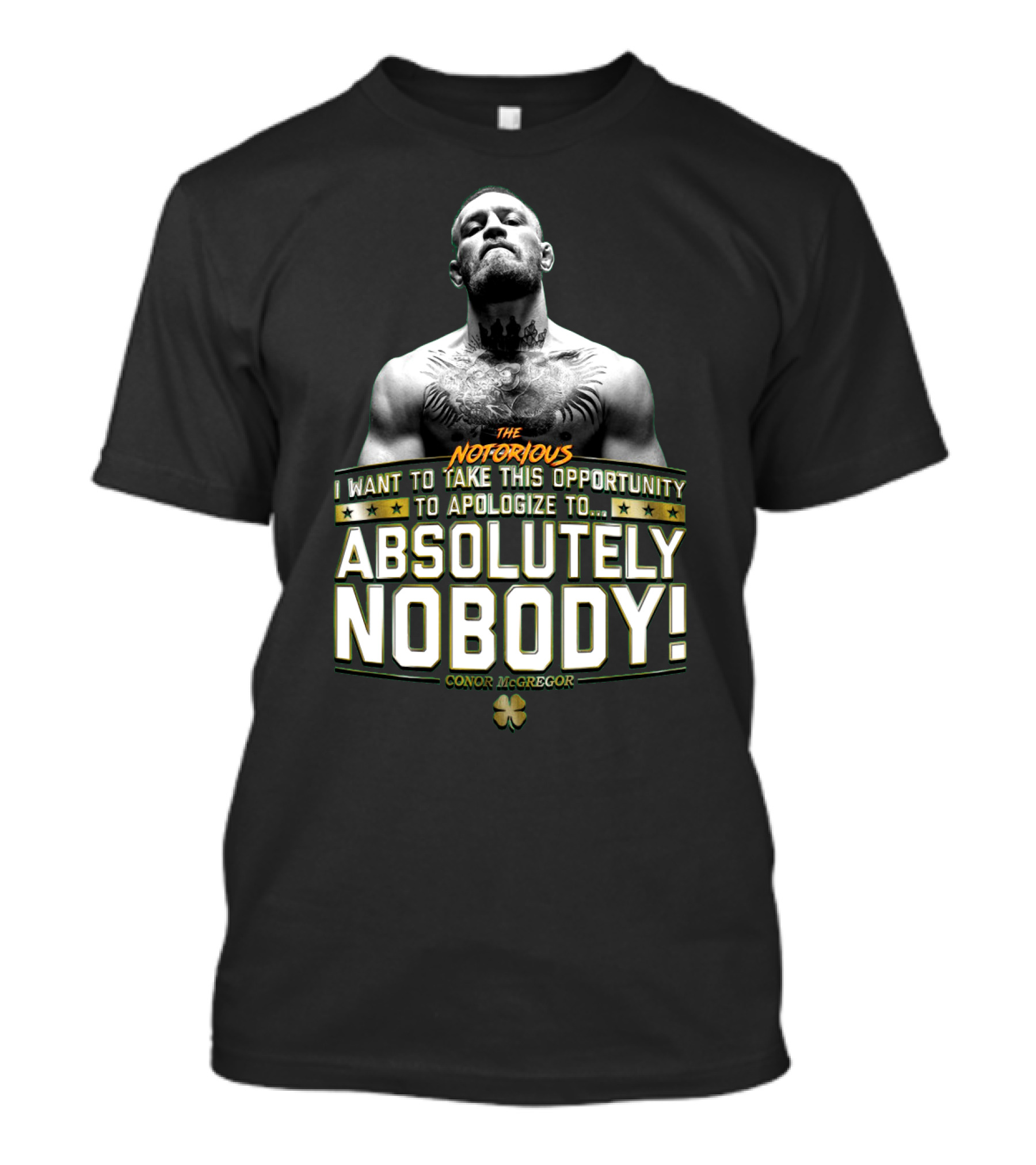Conor Mcgregor The Notorious I Want To Take This Opportunity To Apologize To Absolutely Nobody Shamrock T-Shirt