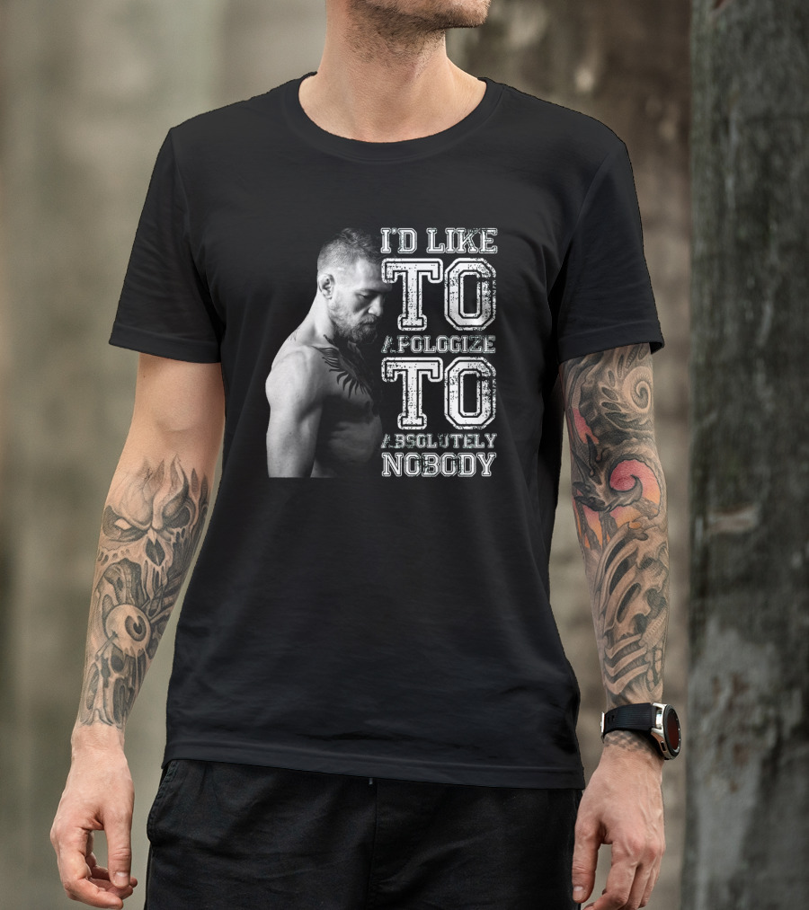 I'd Like To Apologize To Absolutely Nobody Conor McGregor Stylized Text With Fighter Image T-Shirt