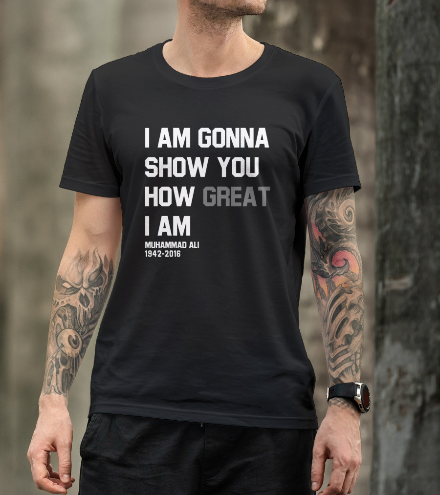 I Am Gonna Show You How Great I Am Muhammad Ali 1942-2016 T-Shirt