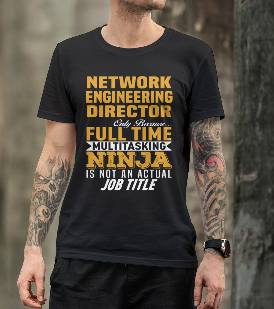 Network Engineering Director Full Time Multitasking Ninja T-Shirt